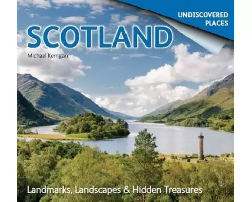 Scotland Undiscovered: Landmarks, Landscapes & Hidden Treasures