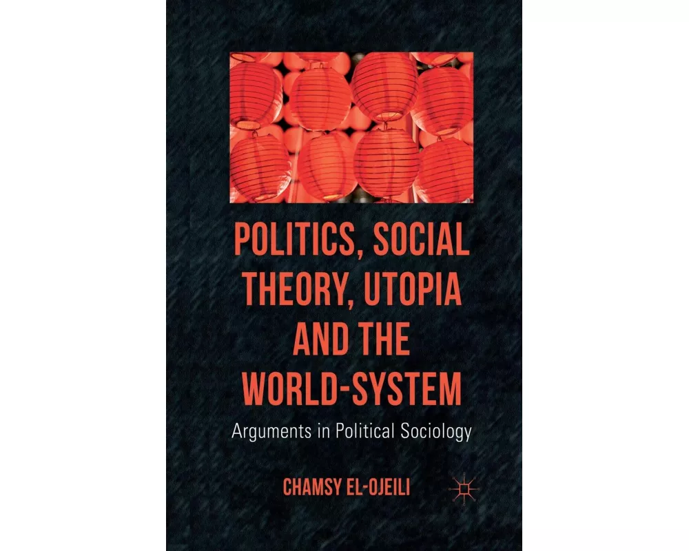 Politics, Social Theory, Utopia and the World-System