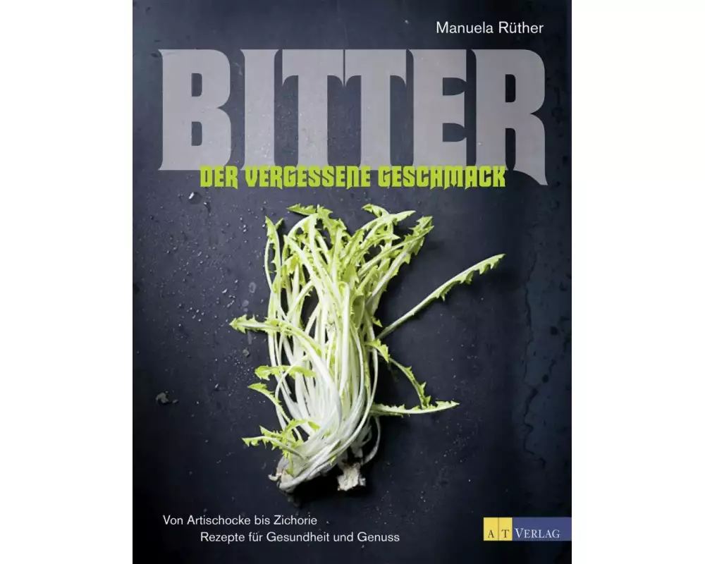 Bitter - Der vergessene Geschmack