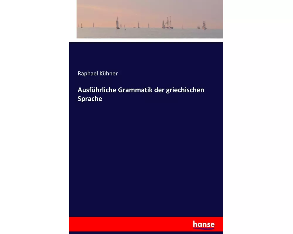 Ausführliche Grammatik der griechischen Sprache