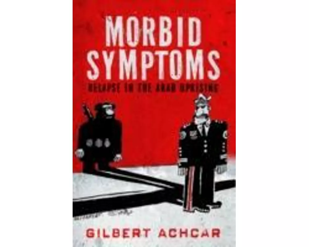 Morbid Symptoms: Relapse in the Arab Uprising