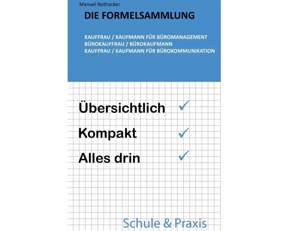 Die Formelsammlung: Kauffrau / Kaufmann für Büromanagement (Bürokauffrau / Bürokaufmann, Kauffrau / Kaufmann für Bürokommunikation)