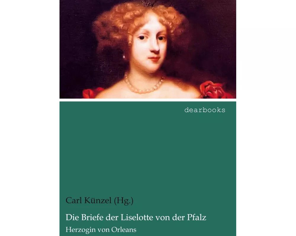 Die Briefe der Liselotte von der Pfalz