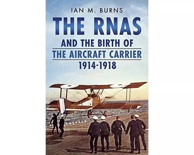 RNAS and the Birth of the Aircraft Carrier 1914-1918