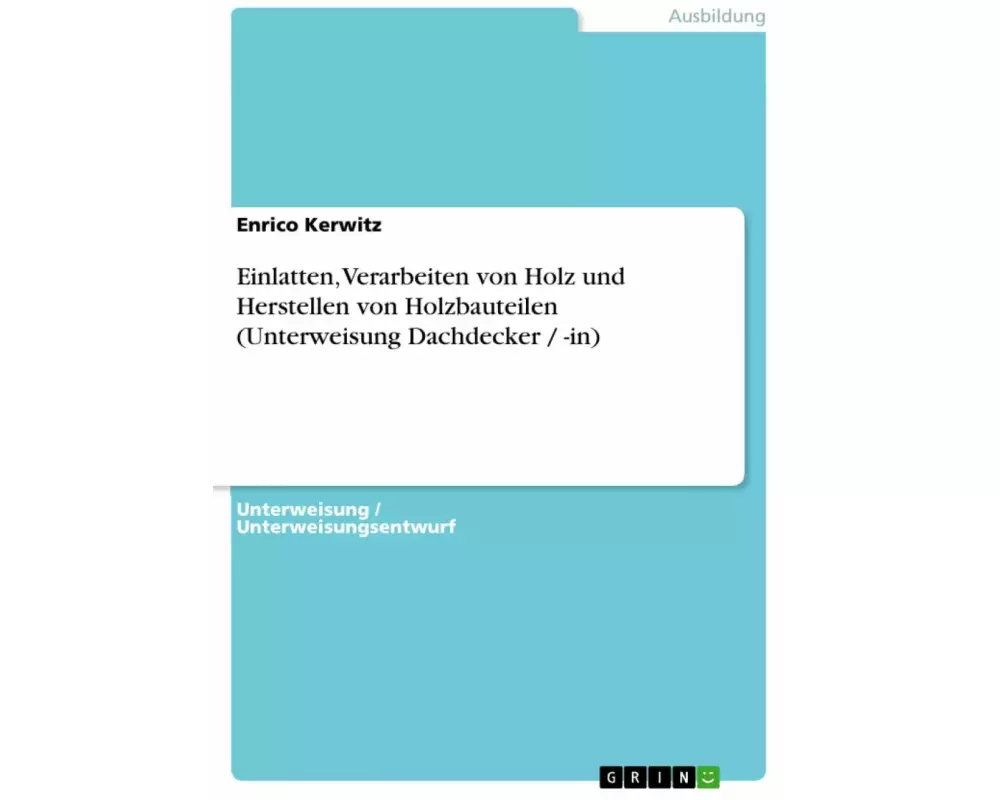 Einlatten, Verarbeiten von Holz und Herstellen von Holzbauteilen (Unterweisung Dachdecker / -in)