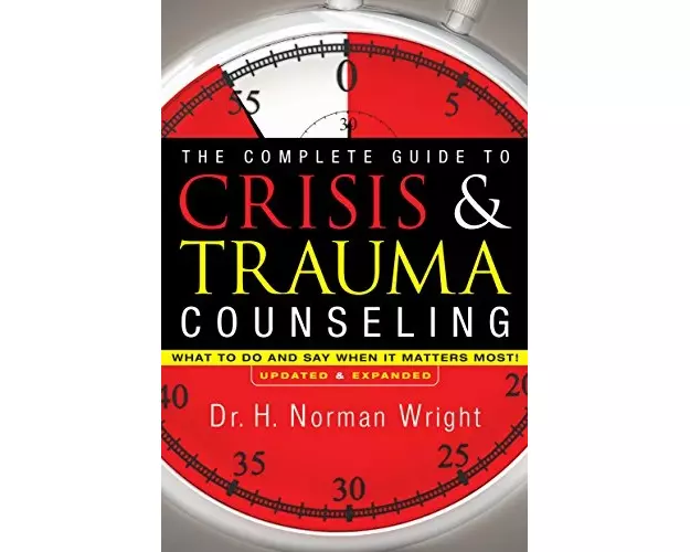 The Complete Guide to Crisis & Trauma Counseling – What to Do and Say When It Matters Most!