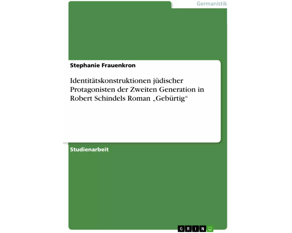 Identitätskonstruktionen jüdischer Protagonisten der Zweiten Generation in Robert Schindels Roman ¿Gebürtig¿