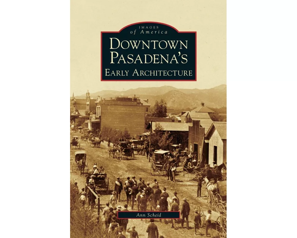Downtown Pasadena's Early Architecture