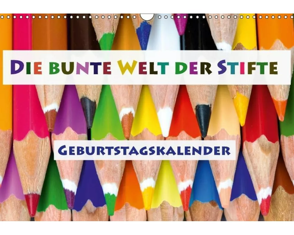 Die bunte Welt der Stifte - Geburtstagskalender (Wandkalender immerwährend DIN A3 quer)