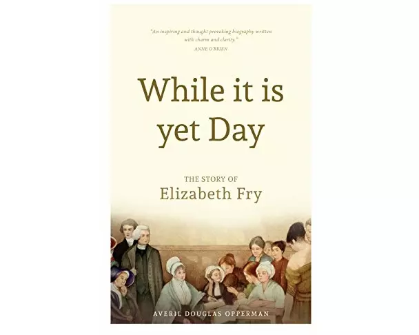While it is Yet Day: A Biography of Elizabeth Fry