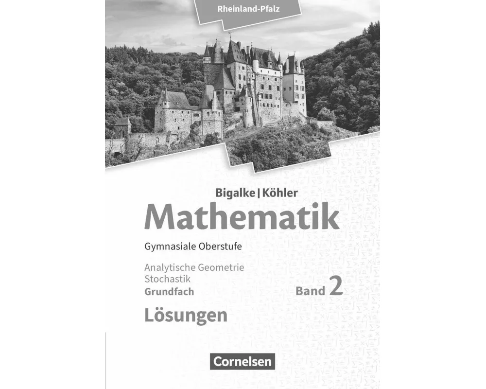 Bigalke/Köhler: Mathematik, Rheinland-Pfalz, Grundfach Band 2, Analytische Geometrie, Stochastik, Lösungen zum Schülerbuch