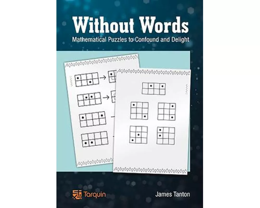 Without Words: Mathematical Puzzles to Confound and Delight