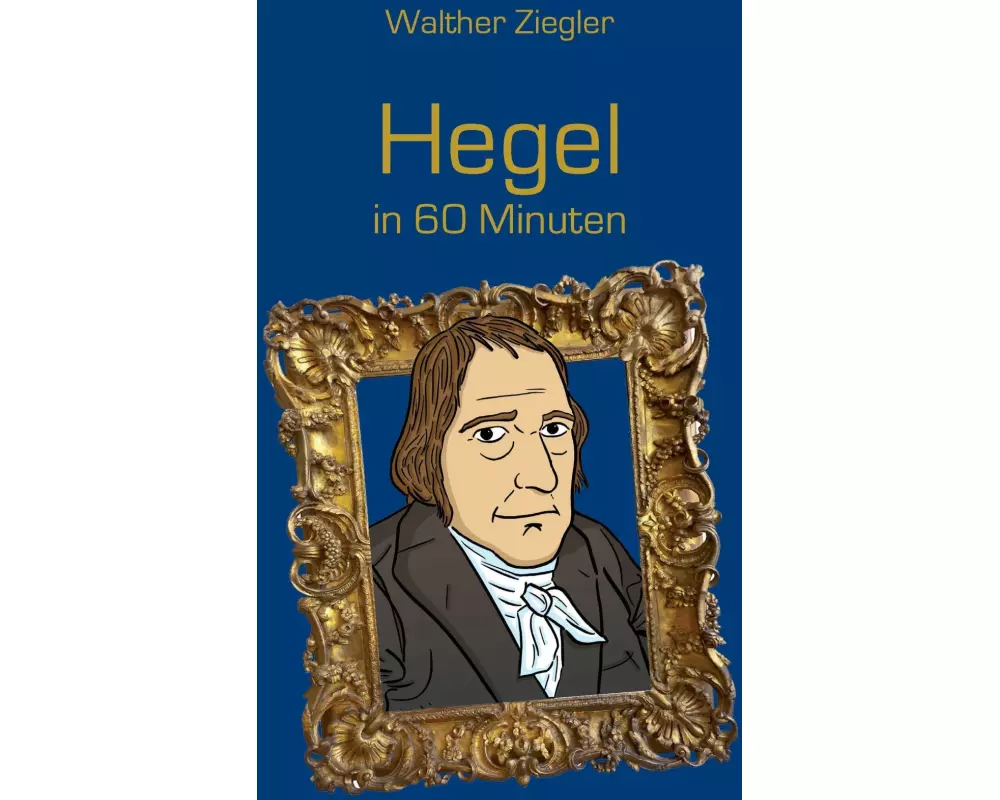 Hegel in 60 Minuten
