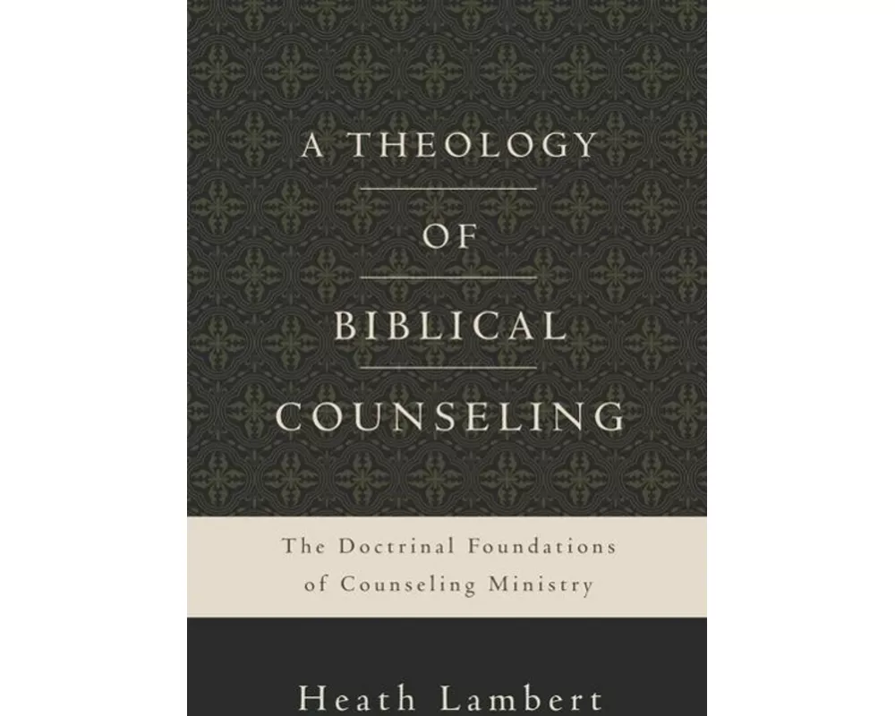 A Theology of Biblical Counseling