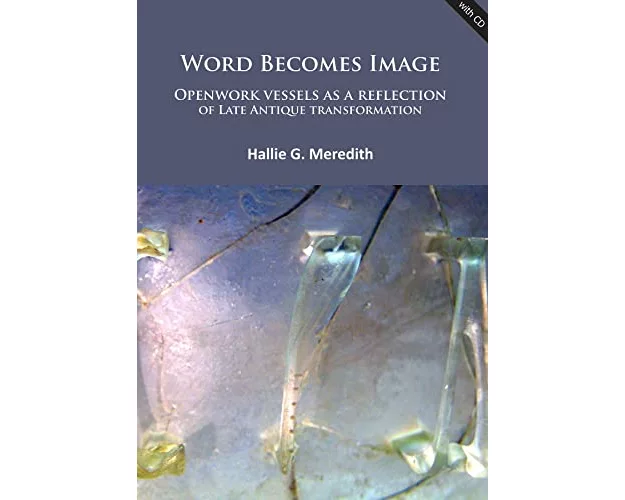 Word Becomes Image: Openwork Vessels as a Reflection of Late Antique Transformation