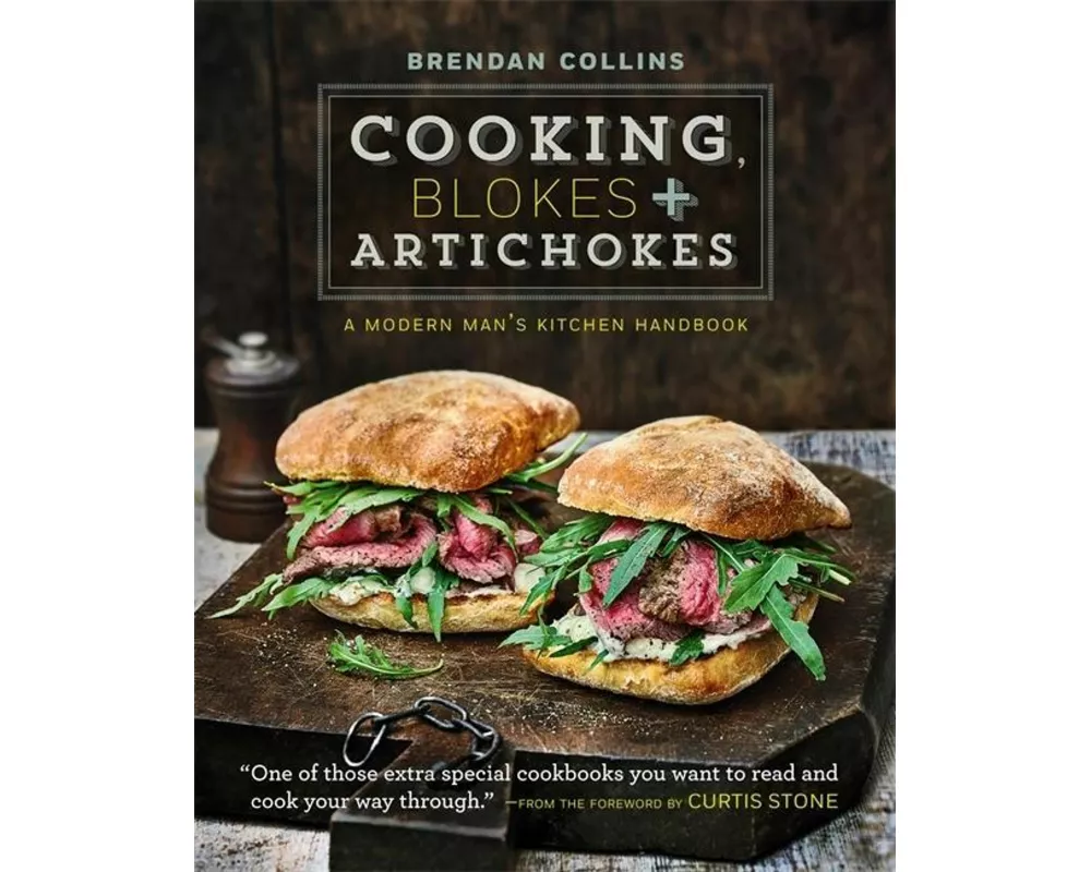 Cooking, Blokes and Artichokes: A Modern Man's Kitchen Handbook