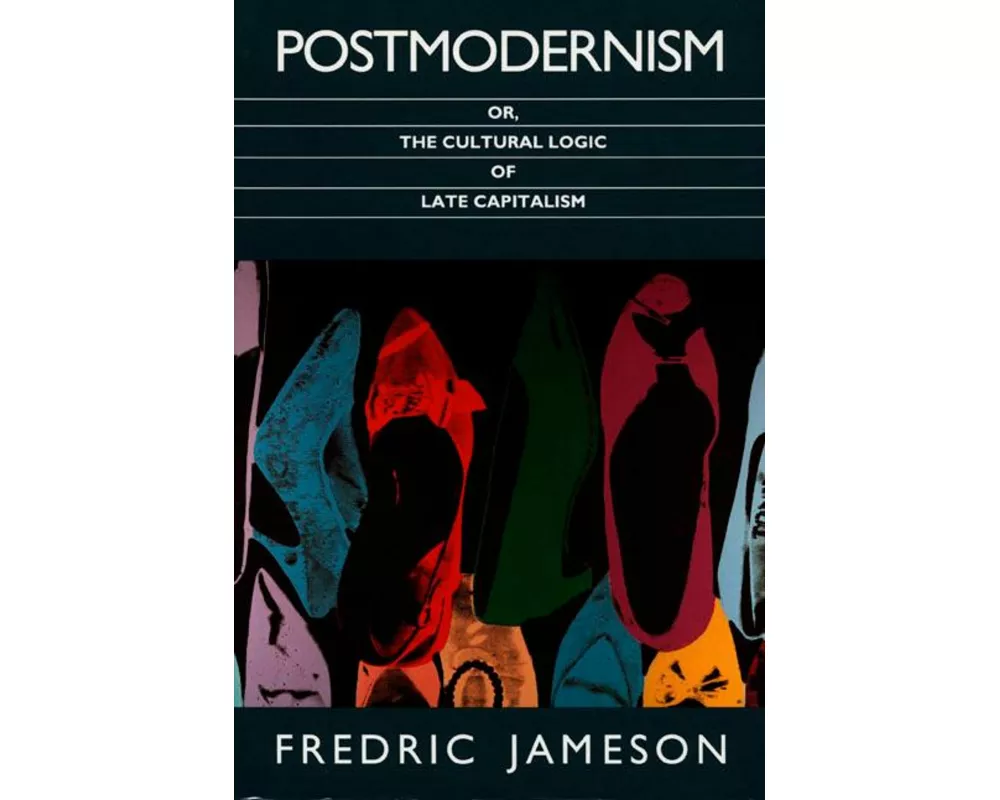 Postmodernism, Or, the Cultural Logic of Late Capitalism