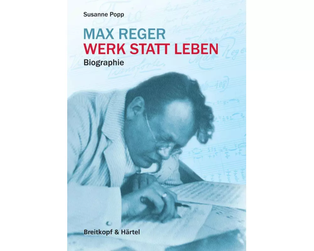 Max Reger - Werk statt Leben