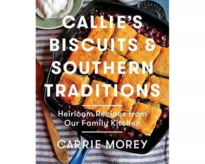 Callie's Biscuits and Southern Traditions: Heirloom Recipes from Our Family Kitchen