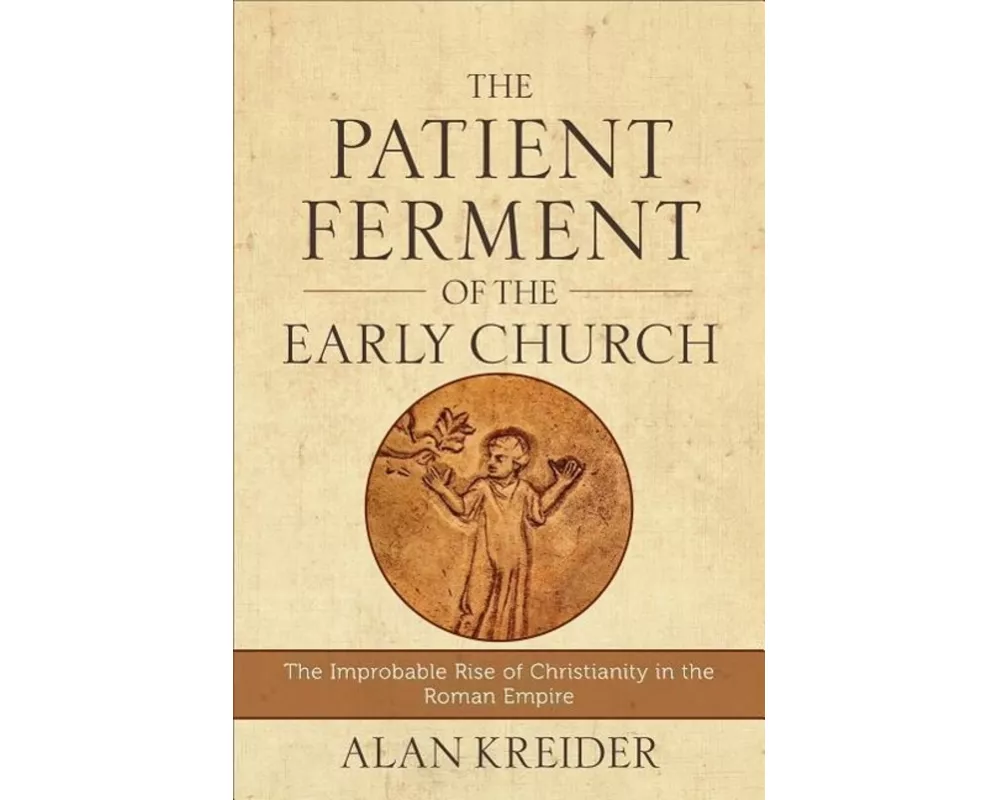 The Patient Ferment of the Early Church