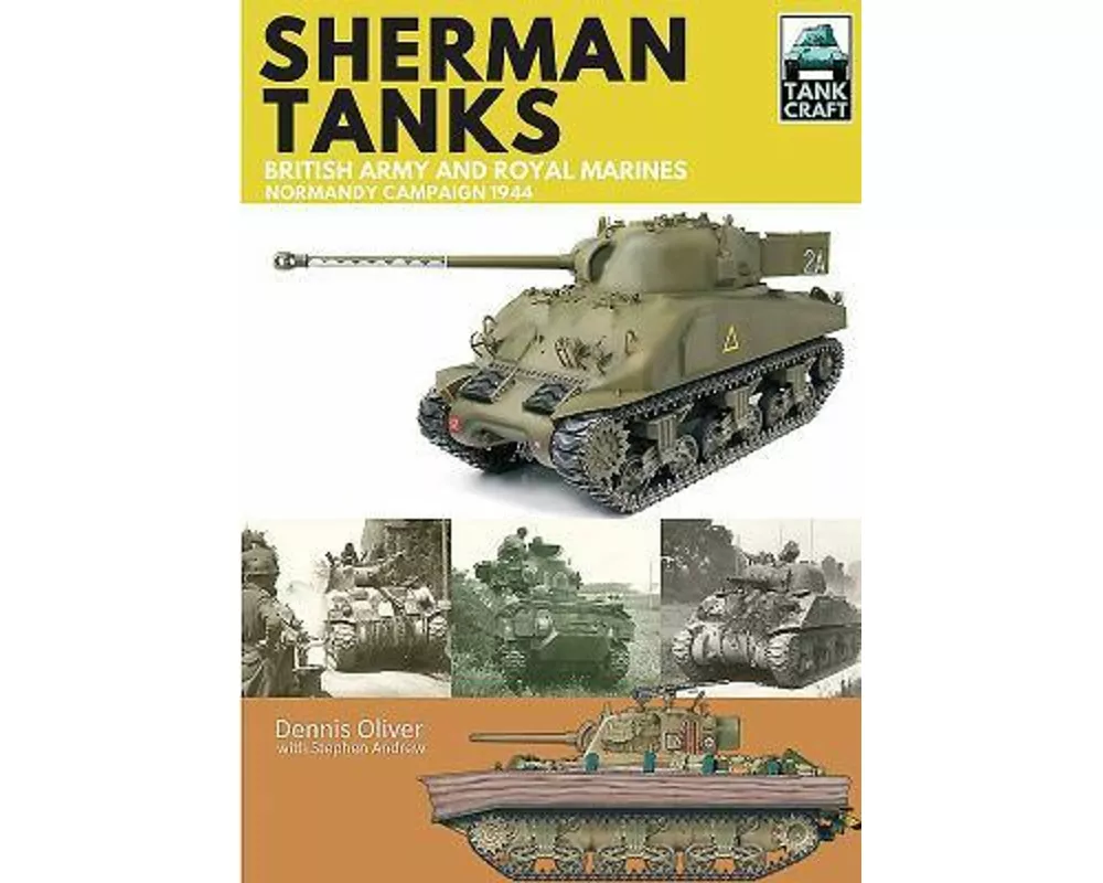 Tank Craft 2: Sherman Tanks British Army and Royal Marines Normandy Campaign 1944