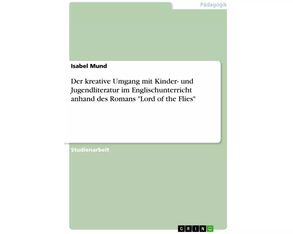 Der kreative Umgang mit Kinder- und Jugendliteratur im Englischunterricht anhand des Romans "Lord of the Flies"