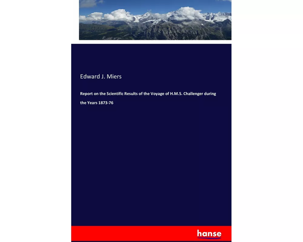 Report on the Scientific Results of the Voyage of H.M.S. Challenger during the Years 1873-76