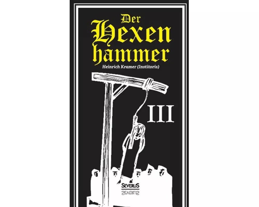 Der Hexenhammer: Malleus Maleficarum. Dritter Teil