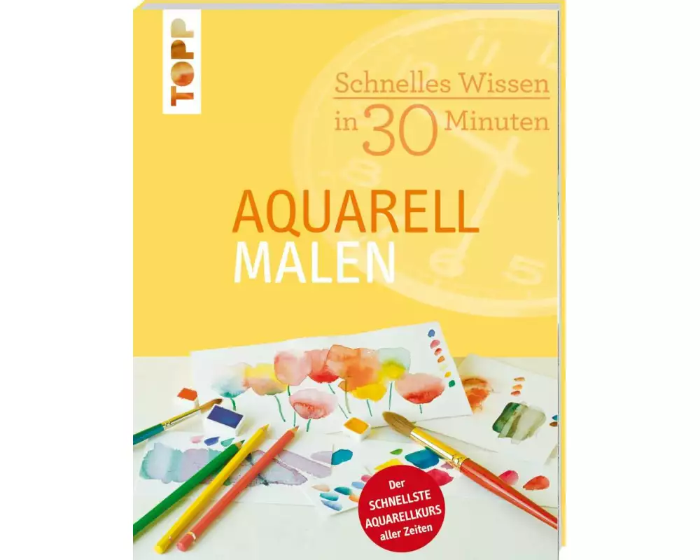 Schnelles Wissen in 30 Minuten - Aquarell malen
