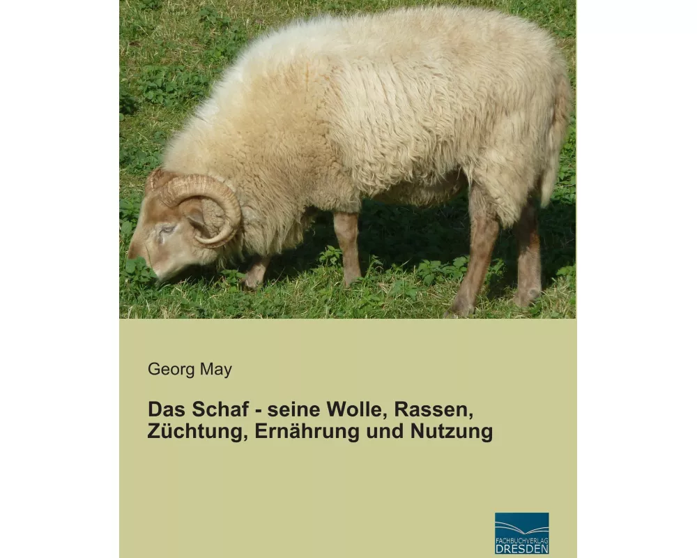 Das Schaf - seine Wolle, Rassen, Zchtung, Ernhrung und Nutzung