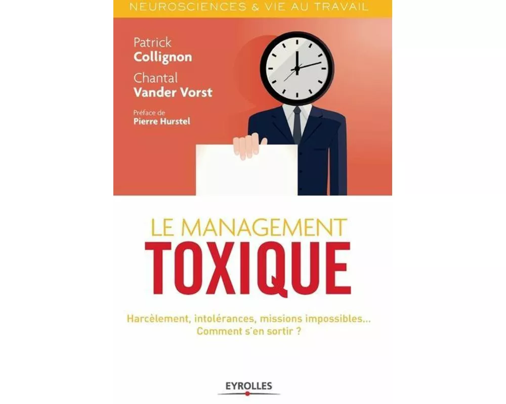 Le management toxique: Harcèlement, intolérance, missions impossibles... Comment s'en sortir ?