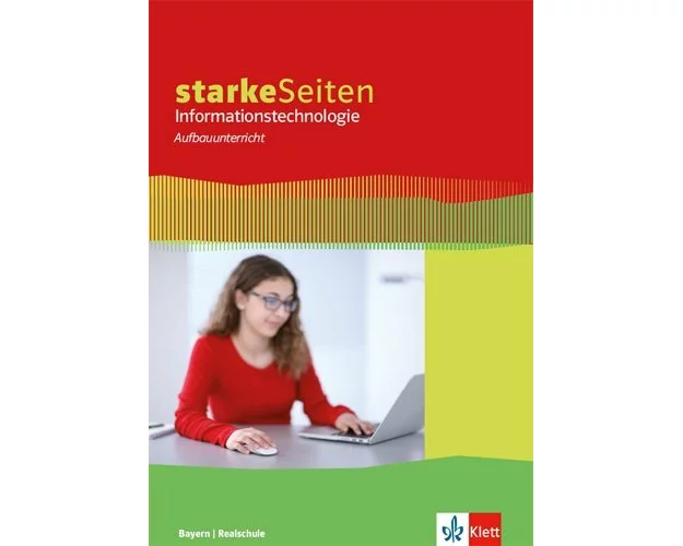 starkeSeiten Informationstechnologie Aufbauunterricht. Schulbuch ab Klasse 8. Ausgabe Bayern Realschule