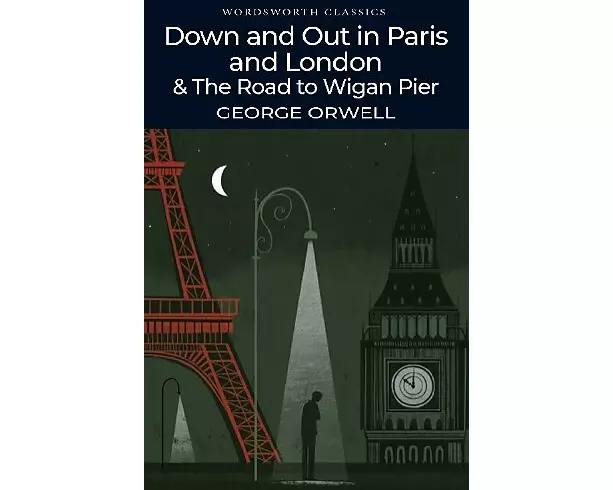 Down and Out in Paris and London & The Road to Wigan Pier