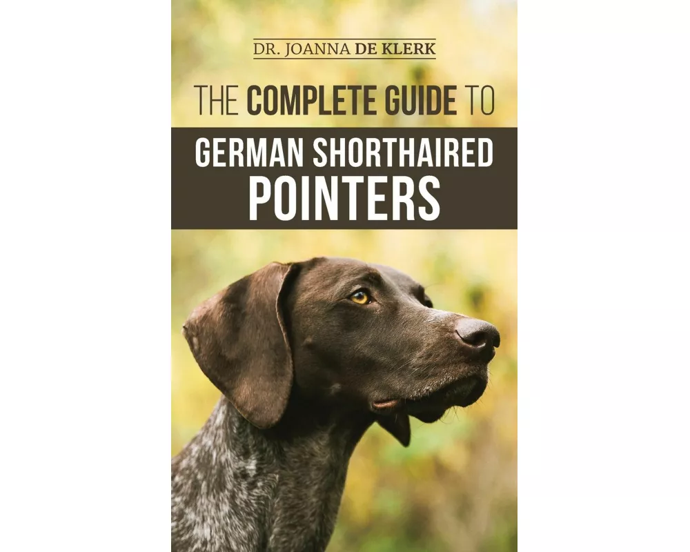 The Complete Guide to German Shorthaired Pointers