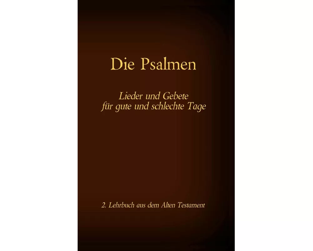 Die Bibel - Das Alte Testament - Die Psalmen