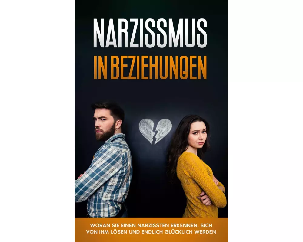 Narzissmus in Beziehungen: Woran Sie einen Narzissten erkennen, sich von ihm lösen und endlich glücklich werden