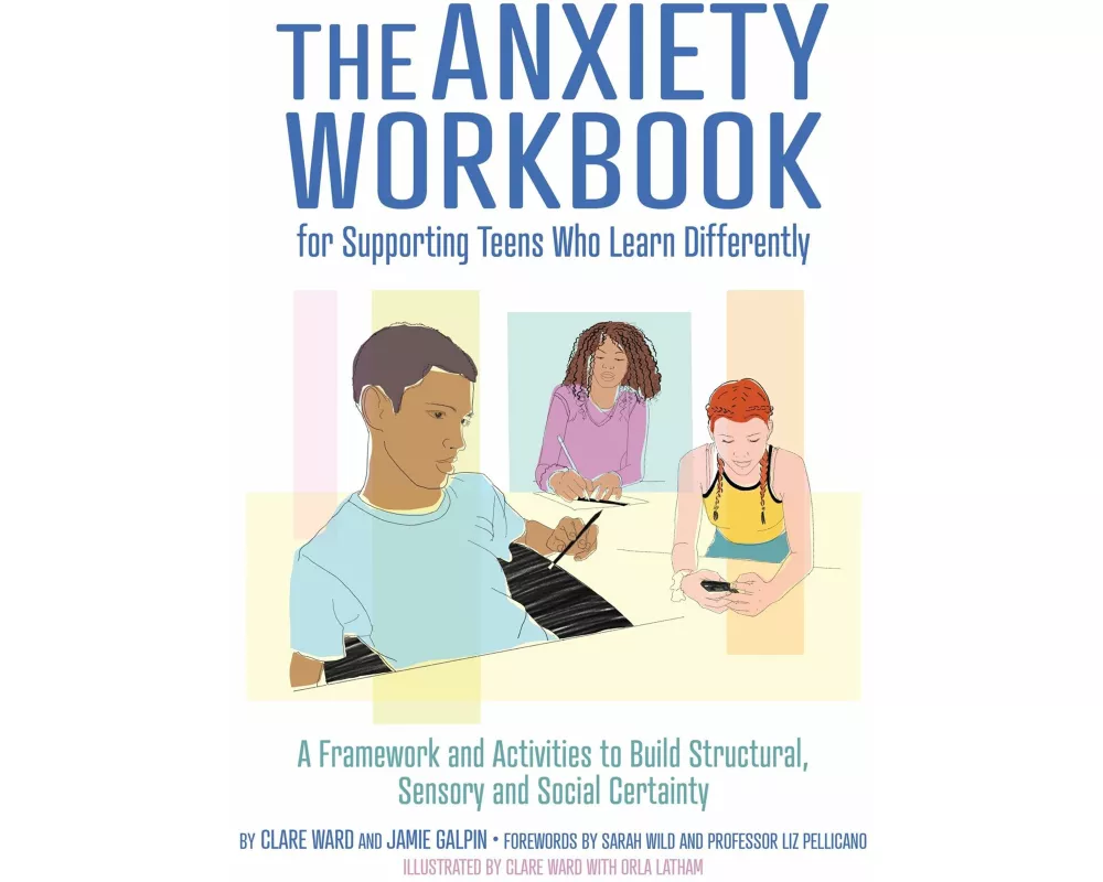 The Anxiety Workbook for Supporting Teens Who Learn Differently