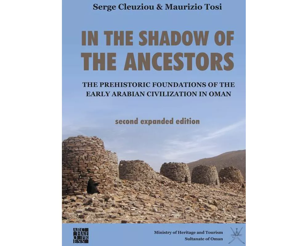 In the Shadow of the Ancestors: The Prehistoric Foundations of the Early Arabian Civilization in Oman