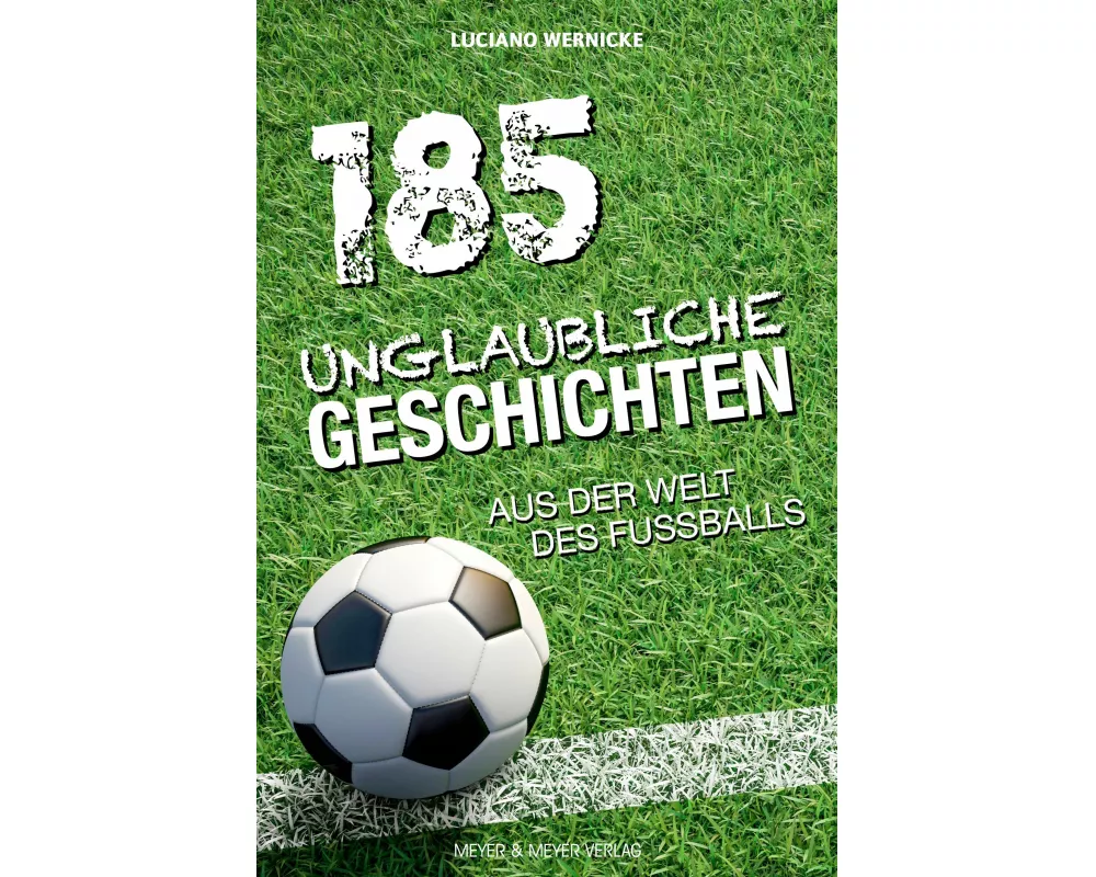 185 unglaubliche Geschichten aus der Welt des Fußballs