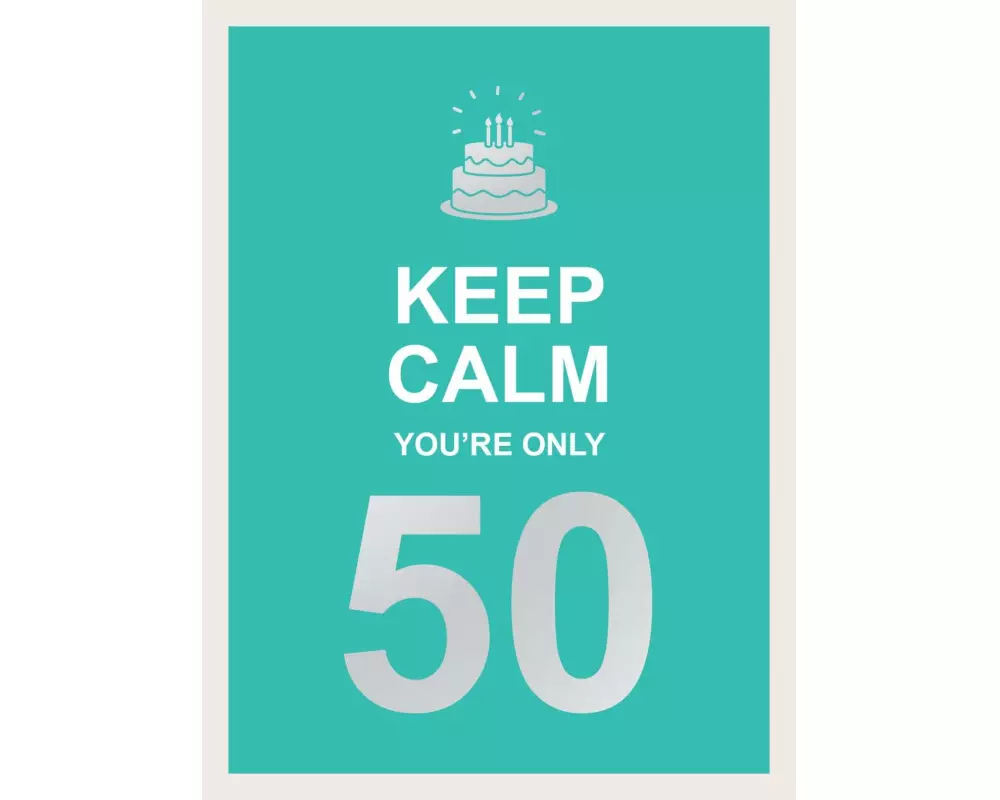 Keep Calm You're Only 50