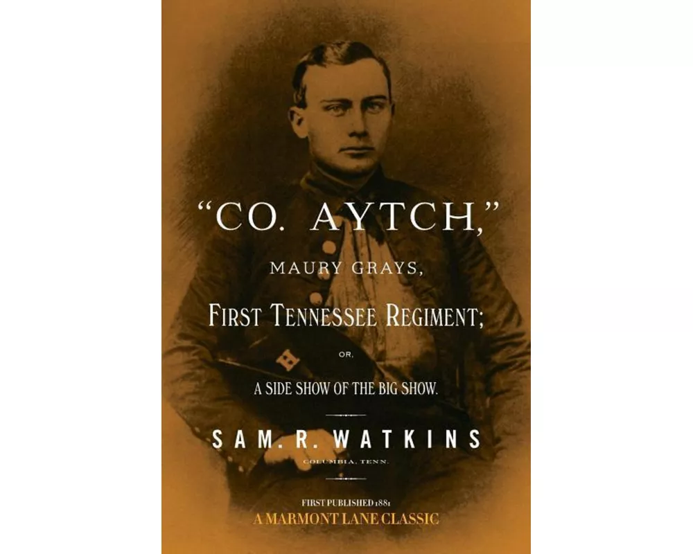 "Co. Aytch": Maury Grays, First Tennessee Regiment