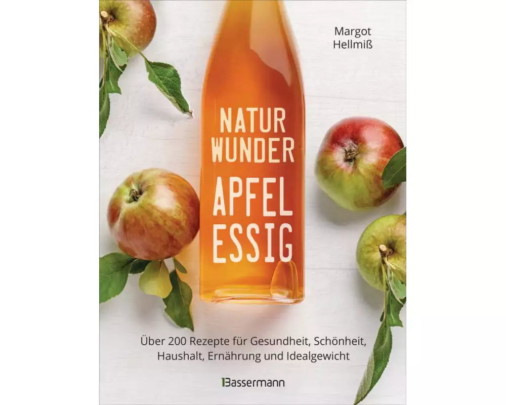 Naturwunder Apfelessig: Über 200 Rezepte für Gesundheit, Schönheit, Haushalt, Ernährung und Idealgewicht. Über 1 Million mal verkauft. Der Bestseller