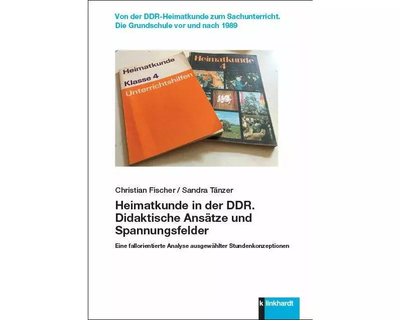 Heimatkunde in der DDR. Didaktische Ansätze und Spannungsfelder