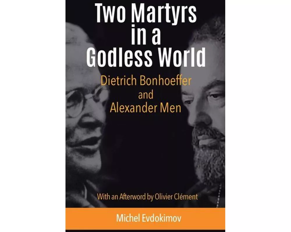 Two Martyrs in a Godless World: Dietrich Bonhoeffer and Alexander Men