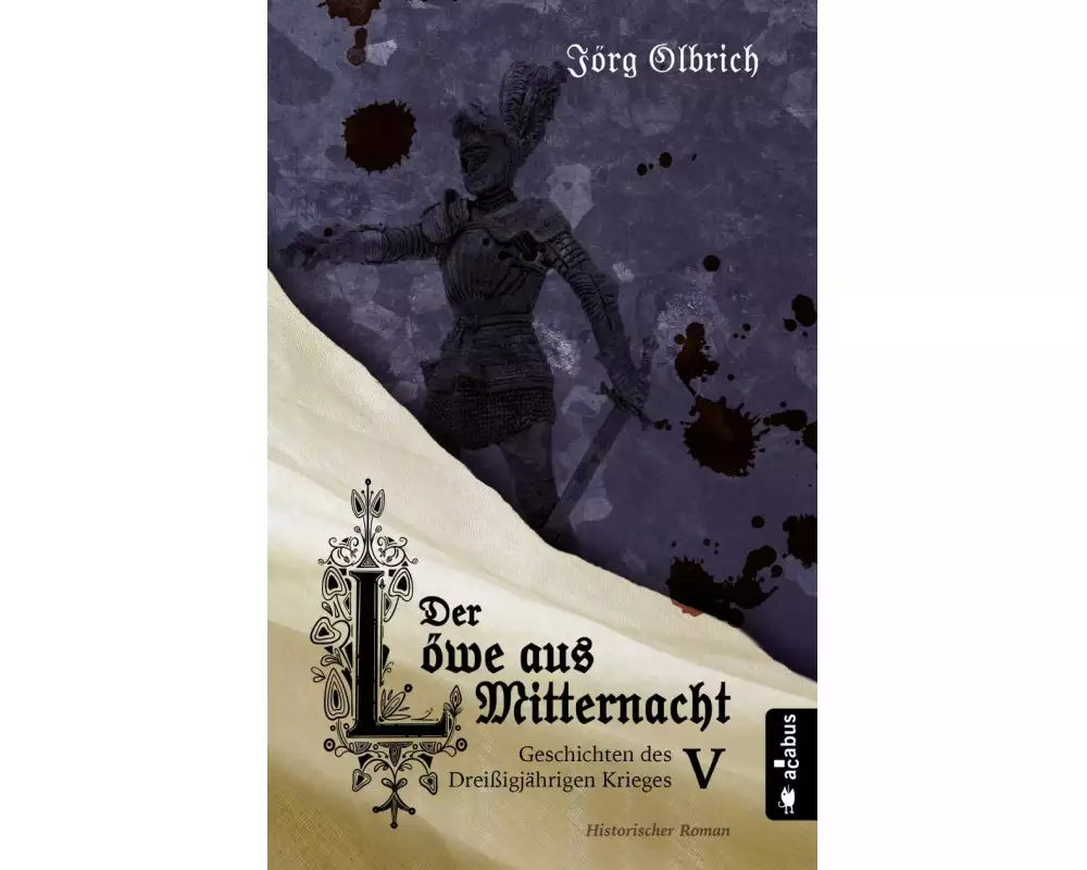 Der Löwe aus Mitternacht. Geschichten des Dreißigjährigen Krieges. Band 5