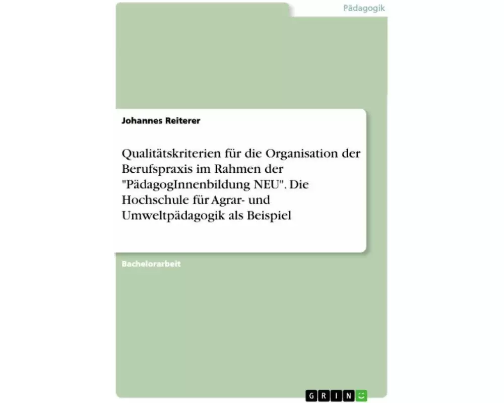 Qualitätskriterien für die Organisation der Berufspraxis im Rahmen der "PädagogInnenbildung NEU". Die Hochschule für Agrar- und Umweltpädagogik als Be