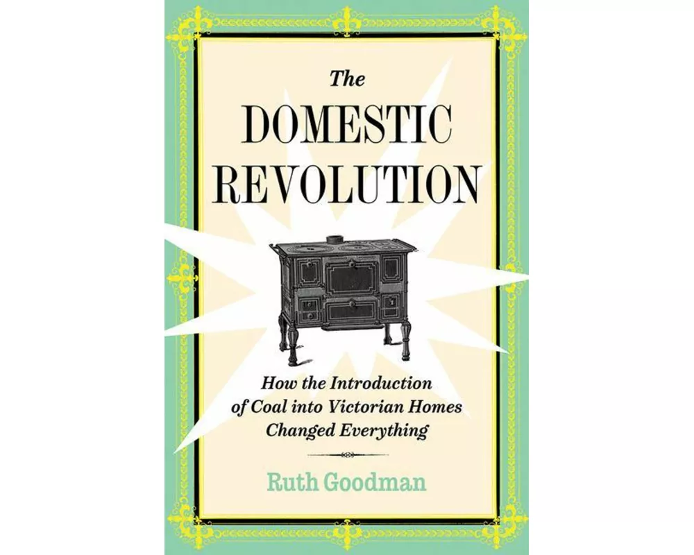 The Domestic Revolution: How the Introduction of Coal Into Victorian Homes Changed Everything