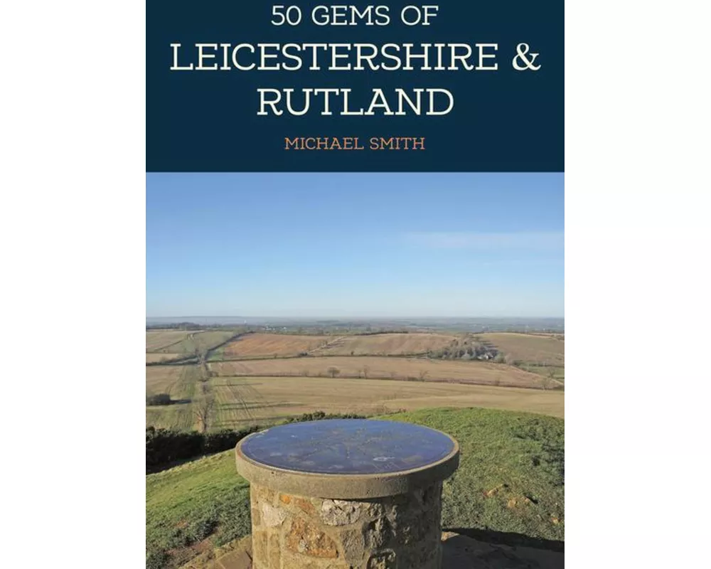 50 Gems of Leicestershire & Rutland