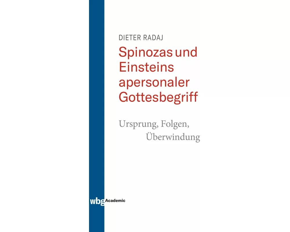 Spinozas und Einsteins apersonaler Gottesbegriff - Ursprung, Folgen, Überwindung