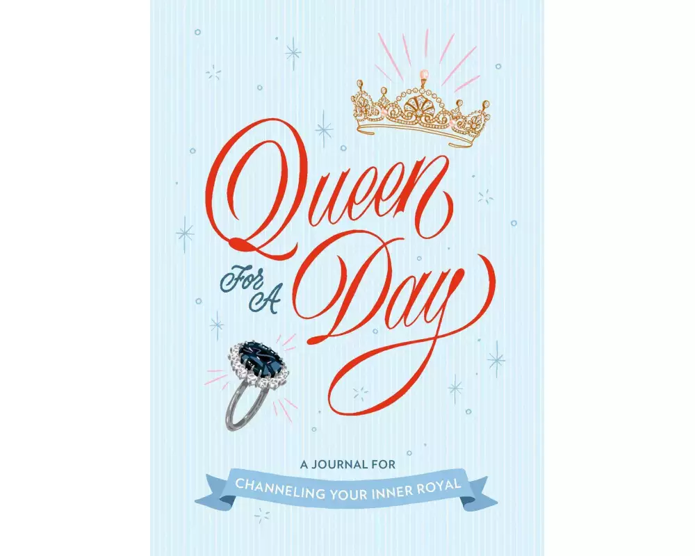Queen for a Day: A Journal for Channeling Your Inner Royal